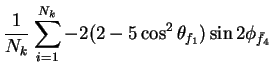 $\displaystyle \frac{1}{N_{k}}\sum_{i=1}^{N_{k}}-2(2-5\cos^{2}\theta_{f_{1}})\sin2\phi_{\bar{f}_{4}}$