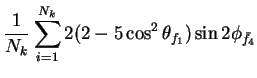 $\displaystyle \frac{1}{N_{k}}\sum_{i=1}^{N_{k}}2(2-5\cos^{2}\theta_{f_{1}})\sin2\phi_{\bar{f}_{4}}$