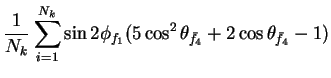 $\displaystyle \frac{1}{N_{k}}\sum_{i=1}^{N_{k}}\sin2\phi_{f_{1}}(5\cos^{2}\theta_{\bar{f}_{4}} + 2\cos\theta_{\bar{f}_{4}} - 1)$