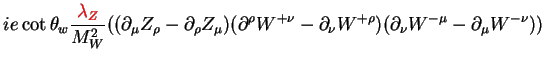 $\displaystyle ie\cot\theta_{w}\frac{\textcolor{red}{\lambda_{Z}}}{M^{2}_{W}}((\...
...{+\nu}-\partial_{\nu}W^{+\rho})(\partial_{\nu}W^{-\mu}-\partial_{\mu}W^{-\nu}))$