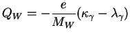 $\displaystyle Q_{W} = -\frac{e}{M_{W}}(\kappa_{\gamma} - \lambda_{\gamma})$