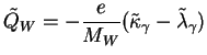 $\displaystyle \tilde{Q}_{W} = -\frac{e}{M_{W}}(\tilde{\kappa}_{\gamma} - \tilde{\lambda}_{\gamma})$
