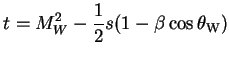 $\displaystyle t = M^{2}_{W} - \frac{1}{2}s(1-\beta\cos\theta_{\rm W})$