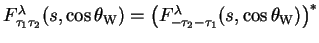$\displaystyle F^{\lambda}_{\tau_{1}\tau_{2}}(s,\cos\theta_{\rm W}) = \left(F^{\lambda}_{-\tau_{2}-\tau_{1}}(s,\cos\theta_{\rm W})\right)^{*}$