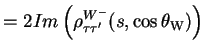 $\displaystyle = 2Im\left(\rho^{W^{-}}_{\tau\tau^{\prime}}(s,\cos\theta_{\rm W})\right)$