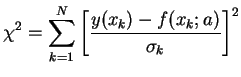 $\displaystyle \chi^{2} = \sum^{N}_{k=1}\left[\frac{y(x_{k})-f(x_{k};a)}{\sigma_{k}}\right]^{2}$