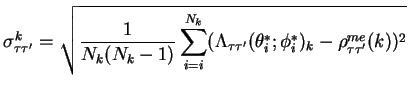 $\displaystyle \sigma^{k}_{\tau\tau^{\prime}} = \sqrt{\frac{1}{N_{k}(N_{k}-1)}\s...
...ime}}(\theta^{*}_{i};\phi^{*}_{i})_{k} - \rho^{me}_{\tau\tau^{\prime}}(k))^{2}}$
