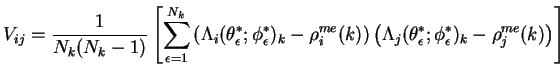 $\displaystyle V_{ij} = \frac{1}{N_{k}(N_{k}-1)} \left[ \sum_{\epsilon=1}^{N_{k}...
...heta^{*}_{\epsilon};\phi^{*}_{\epsilon})_{k} - \rho^{me}_{j}(k) \right) \right]$