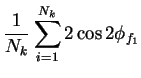 $\displaystyle \frac{1}{N_{k}}\sum_{i=1}^{N_{k}} 2\cos2\phi_{f_{1}}$