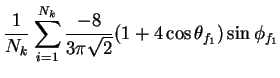 $\displaystyle \frac{1}{N_{k}}\sum_{i=1}^{N_{k}}\frac{-8}{3\pi\sqrt{2}}(1+4\cos\theta_{f_{1}})\sin\phi_{f_{1}}$