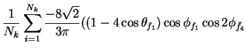 $\displaystyle \frac{1}{N_{k}}\sum_{i=1}^{N_{k}}\frac{-8\sqrt{2}}{3\pi}((1-4\cos\theta_{f_{1}})\cos\phi_{f_{1}}\cos2\phi_{\bar{f}_{4}}$