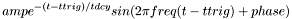 \[ amp e^{- ( t - ttrig ) / tdcy } sin( 2 \pi freq ( t- ttrig ) + phase ) \]