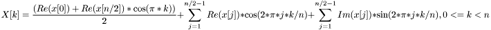 \[ X[k] = \frac{(Re(x[0]) + Re(x[n/2])*\cos(\pi*k) )}{2} + \sum_{j=1}^{n/2-1} Re(x[j])*\cos(2*\pi*j*k/n) + \sum_{j=1}^{n/2-1} Im(x[j])*\sin(2*\pi*j*k/n), 0<=k<n \]
