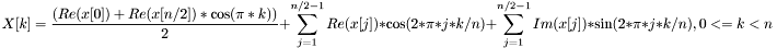 \[ X[k] = \frac{(Re(x[0]) + Re(x[n/2])*\cos(\pi*k) )}{2} + \sum_{j=1}^{n/2-1} Re(x[j])*\cos(2*\pi*j*k/n) + \sum_{j=1}^{n/2-1} Im(x[j])*\sin(2*\pi*j*k/n), 0<=k<n \]