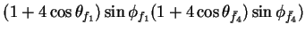 $\displaystyle (1+4\cos\theta_{f_{1}})\sin\phi_{f_{1}}(1+4\cos\theta_{\bar{f}_{4}})\sin\phi_{\bar{f}_{4}})$