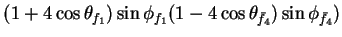 $\displaystyle (1+4\cos\theta_{f_{1}})\sin\phi_{f_{1}}(1-4\cos\theta_{\bar{f}_{4}})\sin\phi_{\bar{f}_{4}})$