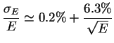 $\displaystyle \frac{\sigma_{E}}{E} \simeq 0.2\% + \frac{6.3\%}{\sqrt{E}}$