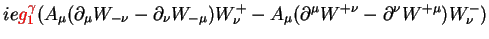 $\displaystyle ie\textcolor{red}{g^{\gamma}_{1}}(A_{\mu}(\partial_{\mu}W_{-\nu}-...
...^{+}_{\nu} - A_{\mu}(\partial^{\mu}W^{+\nu}-\partial^{\nu}W^{+\mu})W^{-}_{\nu})$