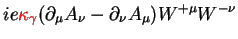 $\displaystyle ie\textcolor{red}{\kappa_{\gamma}}(\partial_{\mu} A_{\nu}-\partial_{\nu}A_{\mu})W^{+\mu}W^{-\nu}$