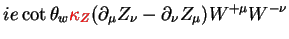 $\displaystyle ie\cot\theta_{w}\textcolor{red}{\kappa_{Z}}(\partial_{\mu} Z_{\nu}-\partial_{\nu}Z_{\mu})W^{+\mu}W^{-\nu}$