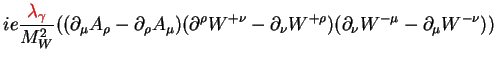 $\displaystyle ie\frac{\textcolor{red}{\lambda_{\gamma}}}{M^{2}_{W}}
((\partial_...
...{+\nu}-\partial_{\nu}W^{+\rho})(\partial_{\nu}W^{-\mu}-\partial_{\mu}W^{-\nu}))$