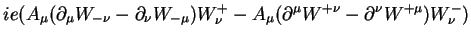 $\displaystyle ie(A_{\mu}(\partial_{\mu}W_{-\nu}-\partial_{\nu}W_{-\mu})W^{+}_{\nu} - A_{\mu}(\partial^{\mu}W^{+\nu}-\partial^{\nu}W^{+\mu})W^{-}_{\nu})$