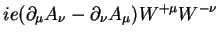 $\displaystyle ie(\partial_{\mu} A_{\nu}-\partial_{\nu}A_{\mu})W^{+\mu}W^{-\nu}$