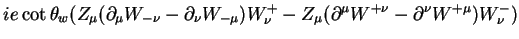 $\displaystyle ie\cot\theta_{w}(Z_{\mu}(\partial_{\mu}W_{-\nu}-\partial_{\nu}W_{...
...^{+}_{\nu} - Z_{\mu}(\partial^{\mu}W^{+\nu}-\partial^{\nu}W^{+\mu})W^{-}_{\nu})$