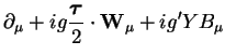 $\displaystyle \partial_{\mu} + ig\frac{\boldsymbol{\tau}}{2}\cdot{\bf W}_{\mu} + ig^{\prime}YB_{\mu}$