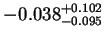 $\displaystyle -0.038^{+0.102}_{-0.095}$