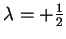 $ \lambda=+\frac{1}{2}$