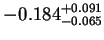 $\displaystyle -0.184^{+0.091}_{-0.065}$