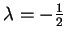 $ \lambda = -\frac{1}{2}$