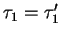 $ \tau_{1} = \tau_{1}^{\prime}$