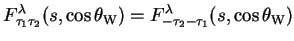 $\displaystyle F^{\lambda}_{\tau_{1}\tau_{2}}(s,\cos\theta_{\rm W}) = F^{\lambda}_{-\tau_{2}-\tau_{1}}(s,\cos\theta_{\rm W})$