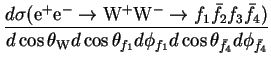 $\displaystyle \frac{d\sigma({\rm e}^{+}{\rm e}^{-} \rightarrow {\rm W}^{+}{\rm ...
...W}d\cos\theta_{f_{1}}d\phi_{f_{1}}d\cos\theta_{\bar{f}_{4}}d\phi_{\bar{f}_{4}}}$