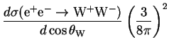 $\displaystyle \frac{d\sigma({\rm e}^{+}{\rm e}^{-} \rightarrow {\rm W}^{+}{\rm W}^{-})}{d\cos\theta_{\rm W}}\left(\frac{3}{8\pi}\right)^{2}$