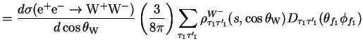 $\displaystyle =\frac{d\sigma({\rm e}^{+}{\rm e}^{-}\rightarrow{\rm W}^{+}{\rm W...
...cos\theta_{\rm W})D_{\tau_{1}{\tau^{\prime}}\!_{1}}(\theta_{f_{1}}\phi_{f_{1}})$