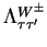 $ \Lambda^{W^{\pm}}_{\tau\tau^{\prime}}$