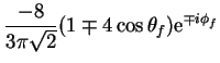 $\displaystyle \frac{-8}{3\pi\sqrt{2}}(1 \mp 4\cos\theta_{f}){\rm e}^{\mp i\phi_{f}}$