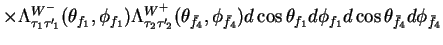 $\displaystyle \times \Lambda^{W^{-}}_{\tau_{1}{\tau^{\prime}}\!_{1}}(\theta_{f_...
...}})d\cos\theta_{f_{1}}d\phi_{f_{1}}d\cos\theta_{\bar{f}_{4}}d\phi_{\bar{f}_{4}}$