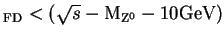 $ _{\rm FD} < (\sqrt{s}- {\rm M}_{{\rm Z}^{0}} - 10 {\rm GeV})$