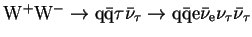 $ {\rm W}^{+}{\rm W}^{-}\rightarrow{\rm q}\bar{\rm q}\tau\bar{\nu}_{\tau}\rightarrow{\rm q}\bar{\rm q}{\rm e}\bar{\nu}_{\rm e}\nu_{\tau}\bar{\nu}_{\tau}$