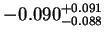 $\displaystyle -0.090^{+0.091}_{-0.088}$