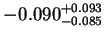 $\displaystyle -0.090^{+0.093}_{-0.085}$