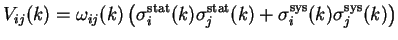 $\displaystyle V_{ij}(k) = \omega_{ij}(k)\left(\sigma^{\rm stat}_{i}(k)\sigma^{\rm stat}_{j}(k)+\sigma^{\rm sys}_{i}(k)\sigma^{\rm sys}_{j}(k)\right)$