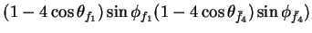 $\displaystyle (1-4\cos\theta_{f_{1}})\sin\phi_{f_{1}}(1-4\cos\theta_{\bar{f}_{4}})\sin\phi_{\bar{f}_{4}})$