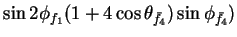 $\displaystyle \sin2\phi_{f_{1}}(1+4\cos\theta_{\bar{f}_{4}})\sin\phi_{\bar{f}_{4}})$