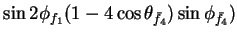 $\displaystyle \sin2\phi_{f_{1}}(1-4\cos\theta_{\bar{f}_{4}})\sin\phi_{\bar{f}_{4}})$