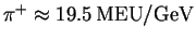 $ \pi ^{+}\approx \unit [19.5]{MEU/GeV}$